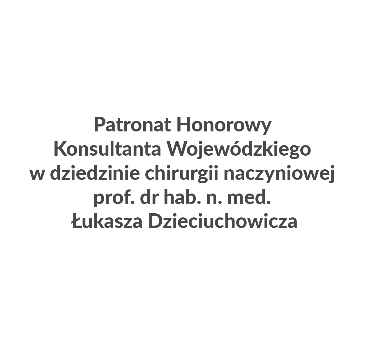 Patronat Honorowy Konsultanta Wojewódzkiego w dziedzinie chirurgii naczyniowej prof. dr hab. n. med. Łukasza Dzieciuchowicza